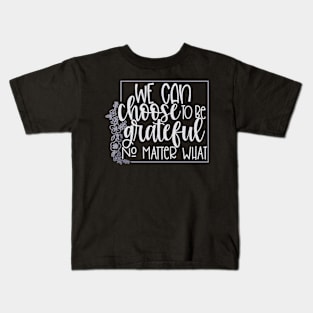 We Can Choose To Be Grateful Kids T-Shirt